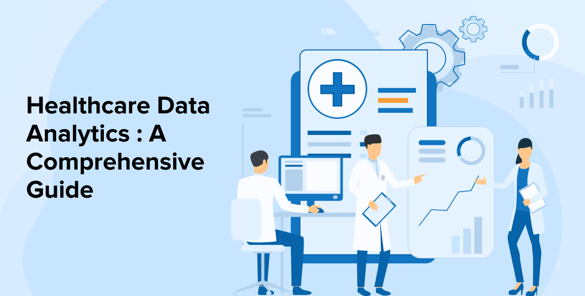 Healthcare Data Analytics : A Comprehensive Guide