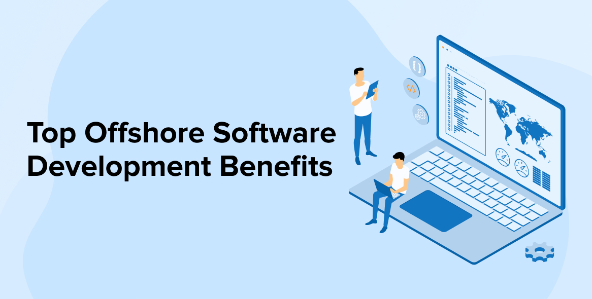 Top Offshore Software Development Benefits