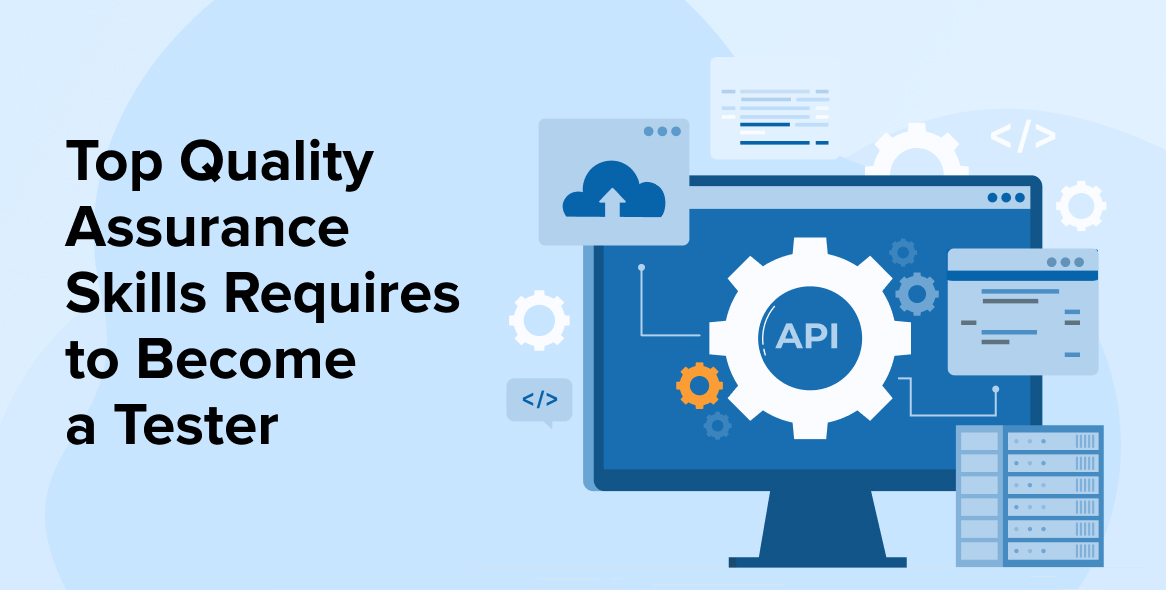 Top Quality Assurance Skills Required to Become a Tester
